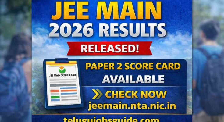 JEE Main 2026 Results released for Paper 2 Session 1 – NTA score card download link at jeemain.nta.nic.in | telugujobsguide.com