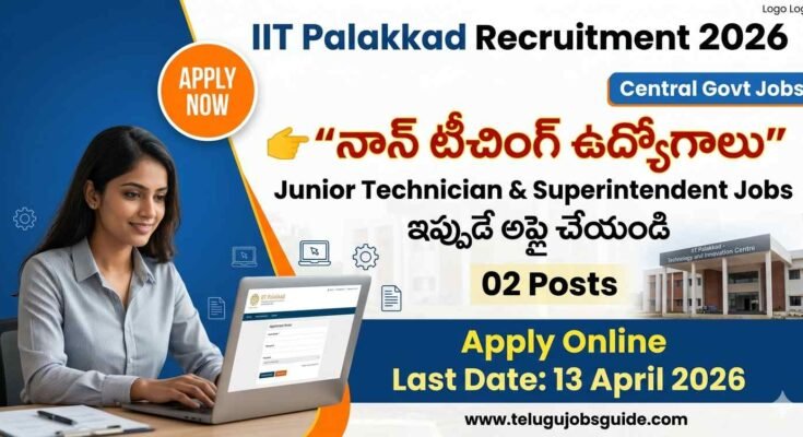 IIT Palakkad Recruitment 2026 poster showing non teaching jobs for Junior Technician and Superintendent with apply online details and last date 13 April 2026