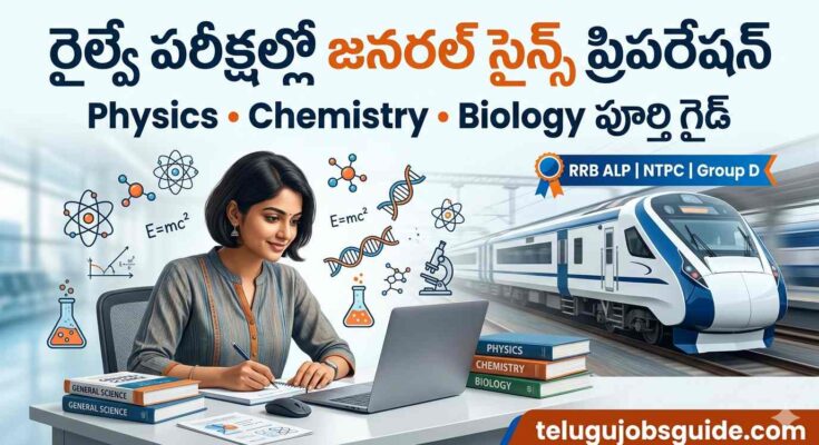 Railway Exams General Science Preparation in Telugu featured image showing a railway exam aspirant studying Physics, Chemistry, and Biology with science symbols, books, laptop, and a modern train in the background for RRB ALP, NTPC, and Group D exams.